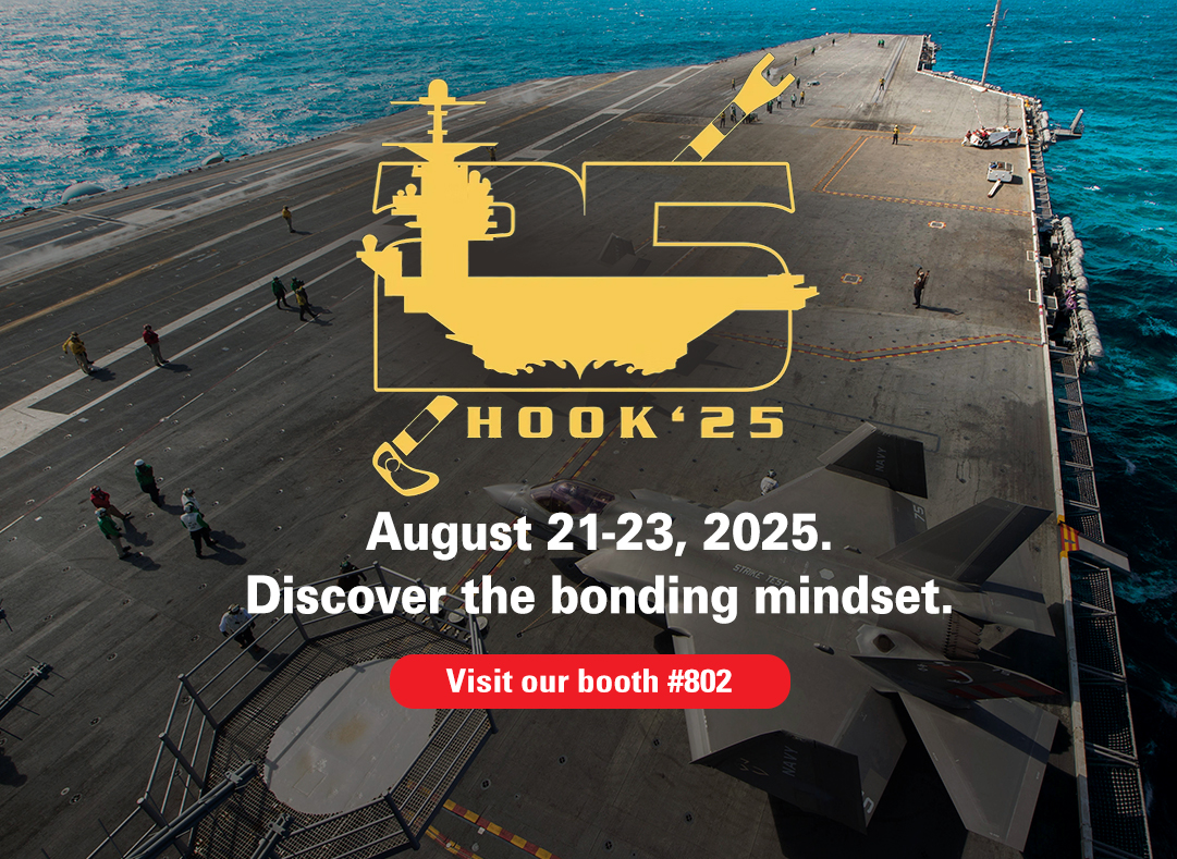 Visit our booth #802 at Tailhook, August 21-23, 2025. Discover the bonding mindset.